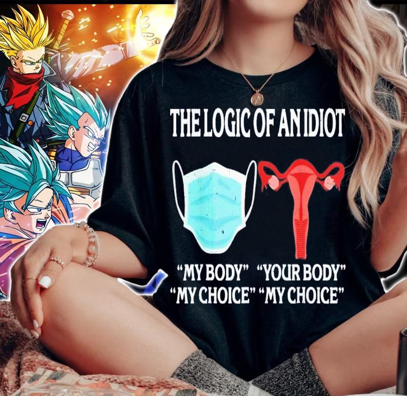 The Logic Of An Idiot My Body My Choice Reproductive Rights T-Shirt t-shirt woman shirt
