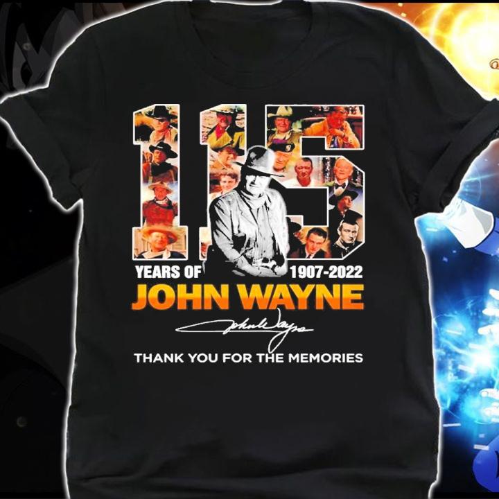 115 Years Of 1907-2022 John Wayne Signatures Thank You For The Memories Shirt t-shirt shirt
