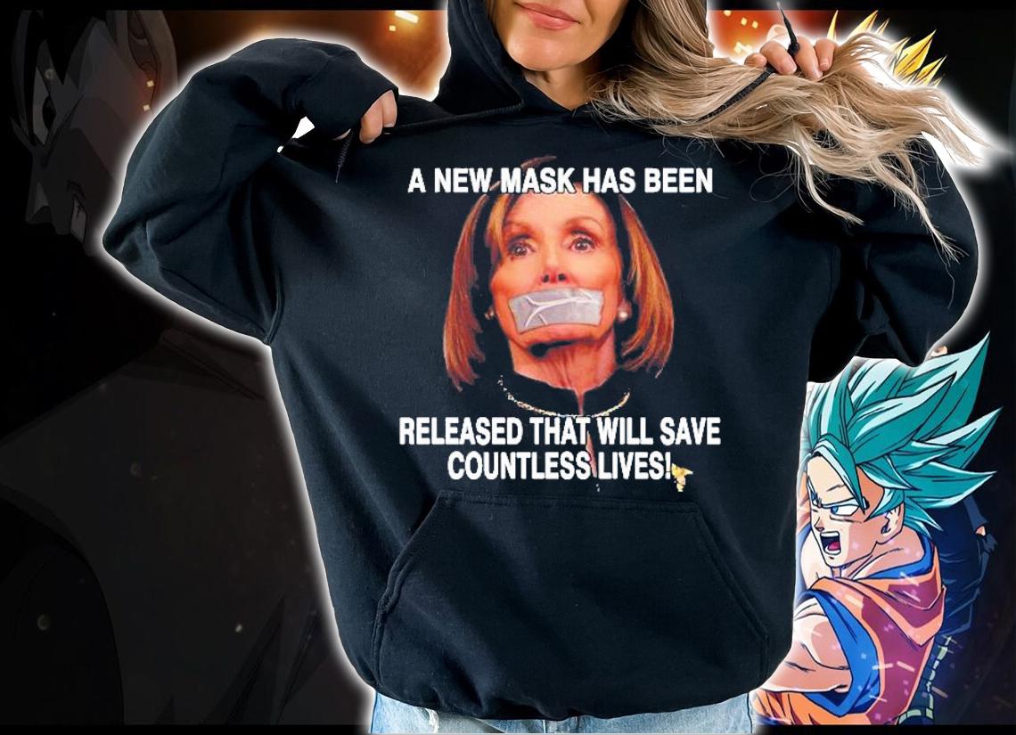 A New Mask Has Been Released That Will Save Countless Lives Anti Nancy Pelosi Shirt t-shirt hoodie