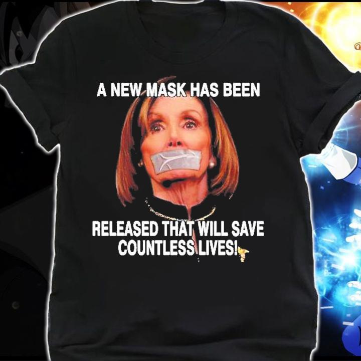 A New Mask Has Been Released That Will Save Countless Lives Anti Nancy Pelosi Shirt t-shirt shirt
