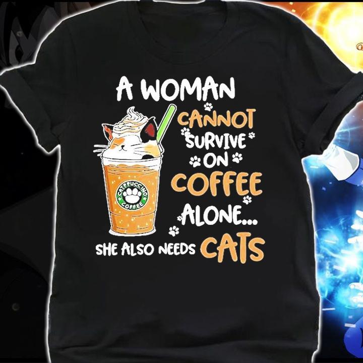 A Woman Cannot Survive On Coffee Alone She Also Needs Cats T-Shirt t-shirt shirt
