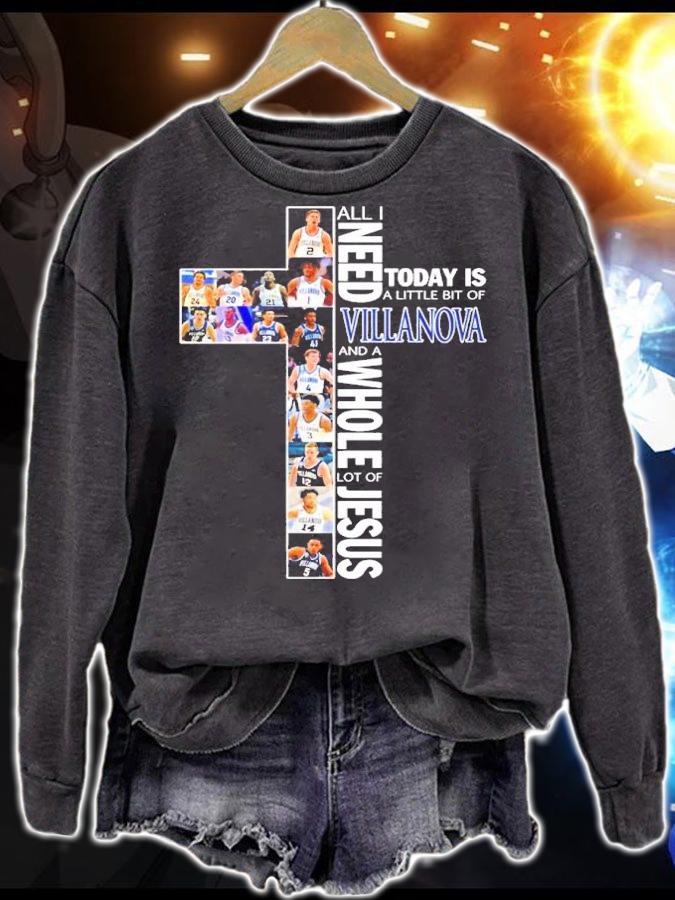 All I Need Today A Little Bit Of Villanova Wildcats And A Whole Lot Of Jesus Shirt t-shirt sweatshirt