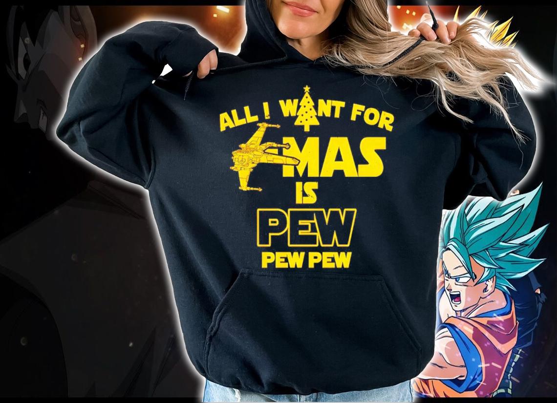 All I Want for Christmas is Pew Star Wars t-shirt hoodie