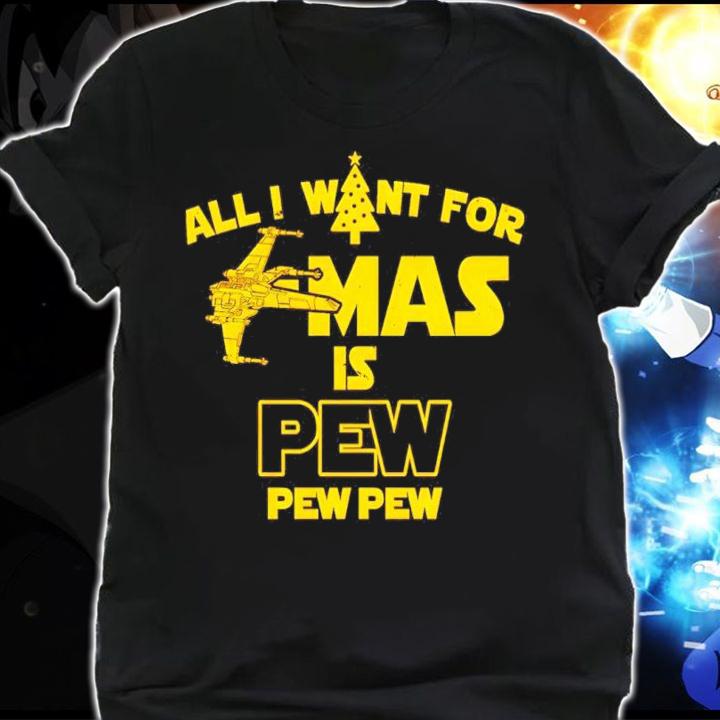 All I Want for Christmas is Pew Star Wars t-shirt shirt