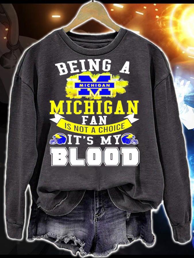 Being A Michigan Fan Is Not A Choice It's My Blood Shirt t-shirt sweatshirt