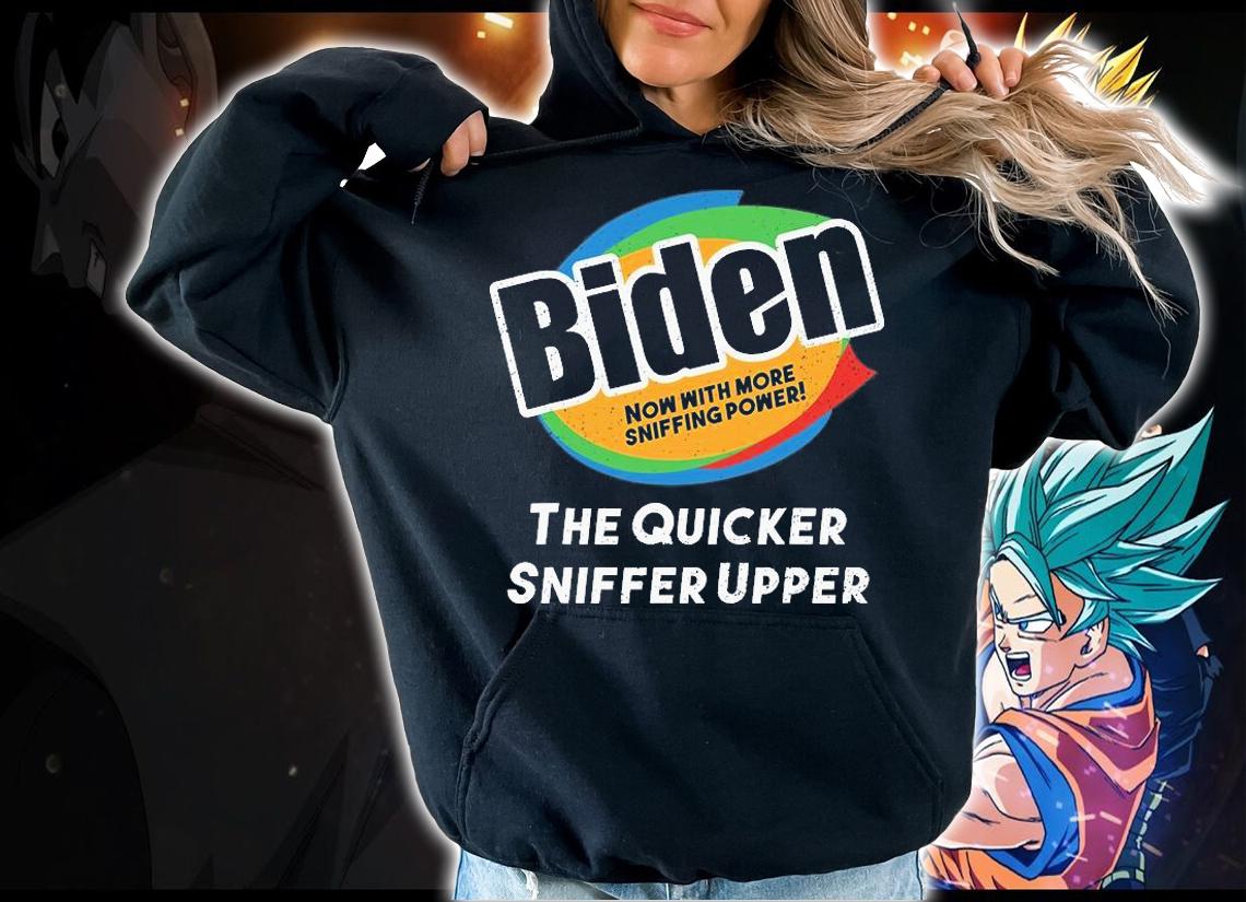 Biden Now With More Sniffing Power The Quicker Sniffer Upper t-shirt hoodie