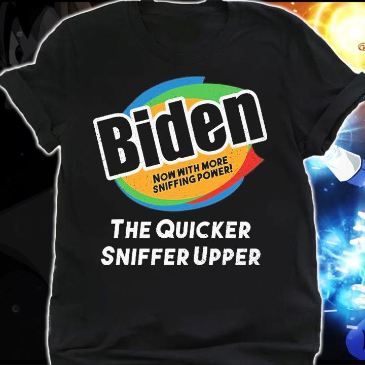 Biden Now With More Sniffing Power The Quicker Sniffer Upper t-shirt shirt