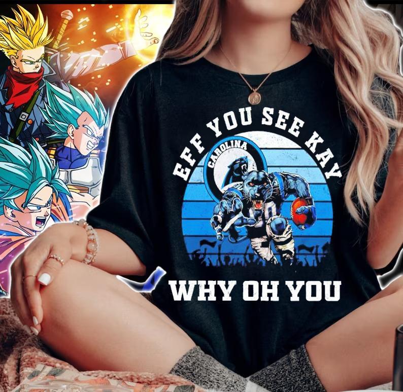 Eff You See Kay Carolina Panthers Why Oh You shirt t-shirt woman shirt