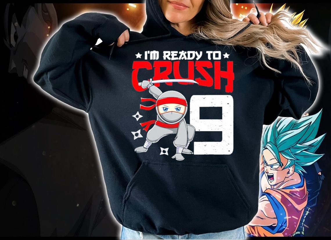 I'm Ready To Crush 9 Years Old Ninja shirt t-shirt hoodie