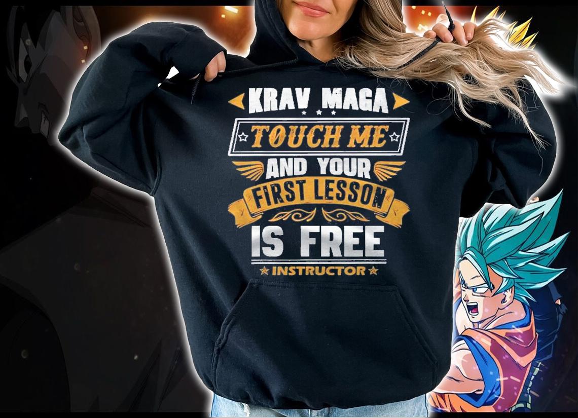 Krav Maga Touch Me And Your First Lesson Is Free Shirt t-shirt hoodie