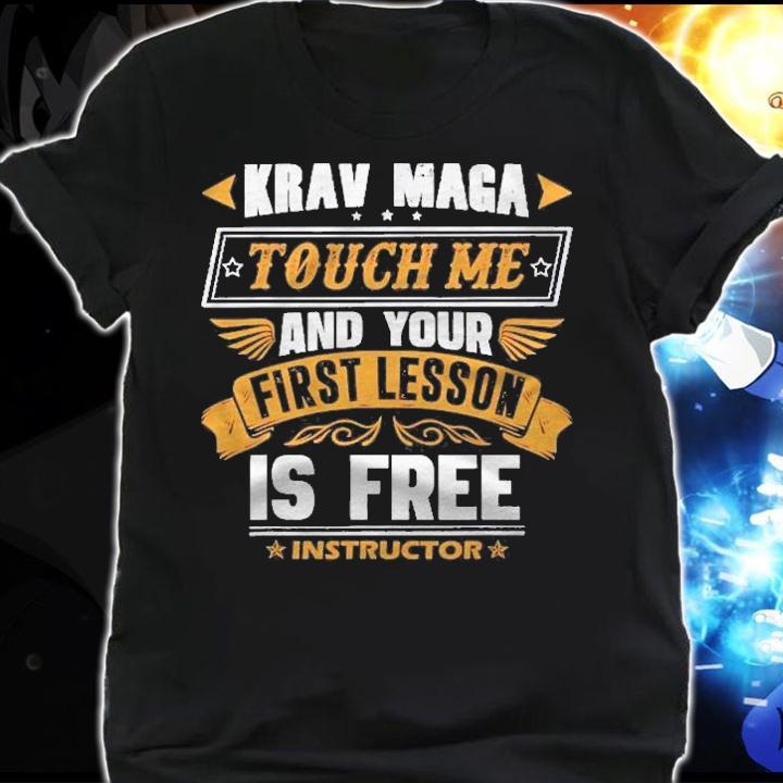 Krav Maga Touch Me And Your First Lesson Is Free Shirt t-shirt shirt