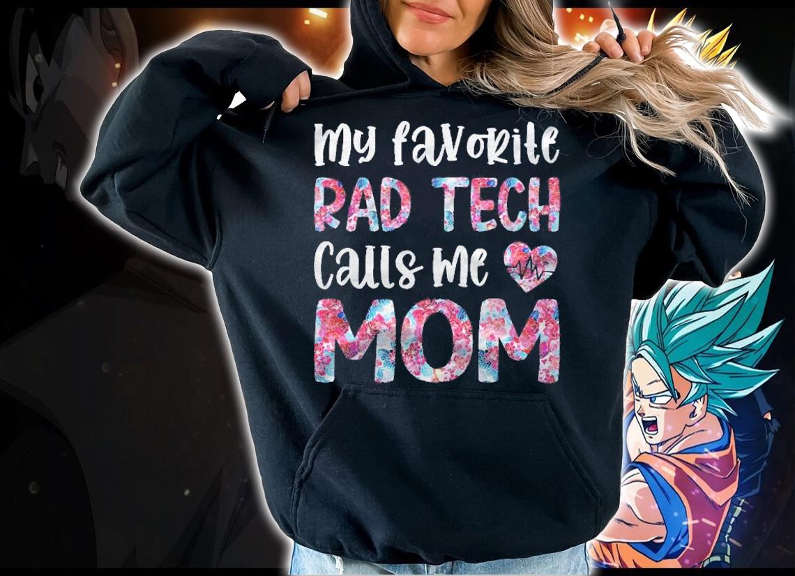 My Favorite Rad Tech Calls Me Mom Radiologic Technologist Shirt t-shirt hoodie