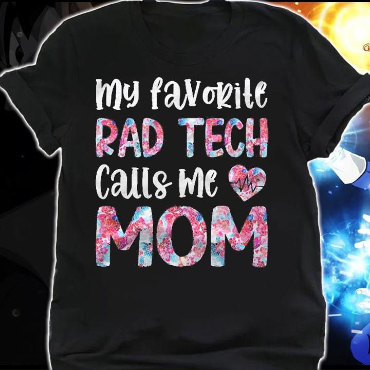 My Favorite Rad Tech Calls Me Mom Radiologic Technologist Shirt t-shirt shirt