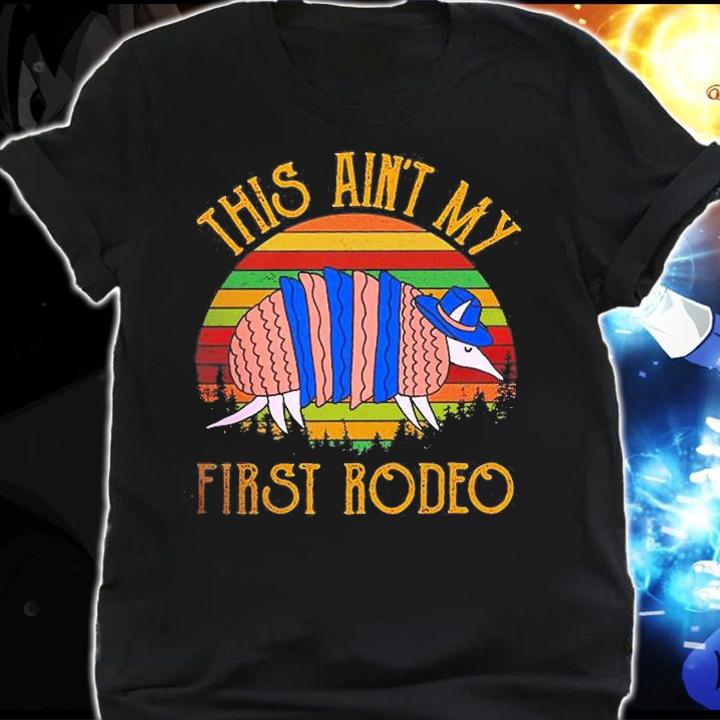This Ain't My First Rodeo T-Shirt t-shirt shirt