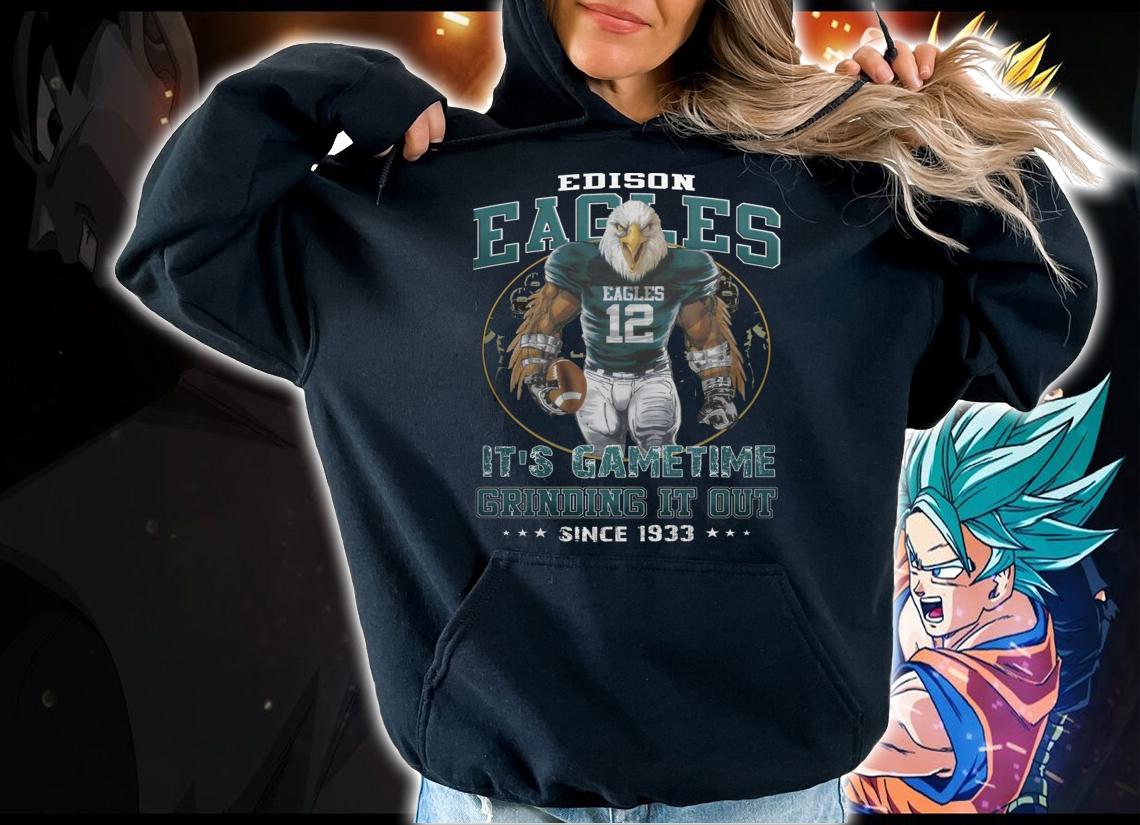 Edison Eagles Football Its Game Time Grinding It Out Since 1933 t-shirt hoodie
