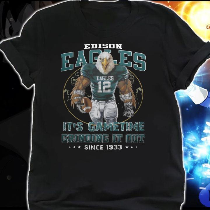 Edison Eagles Football Its Game Time Grinding It Out Since 1933 t-shirt shirt