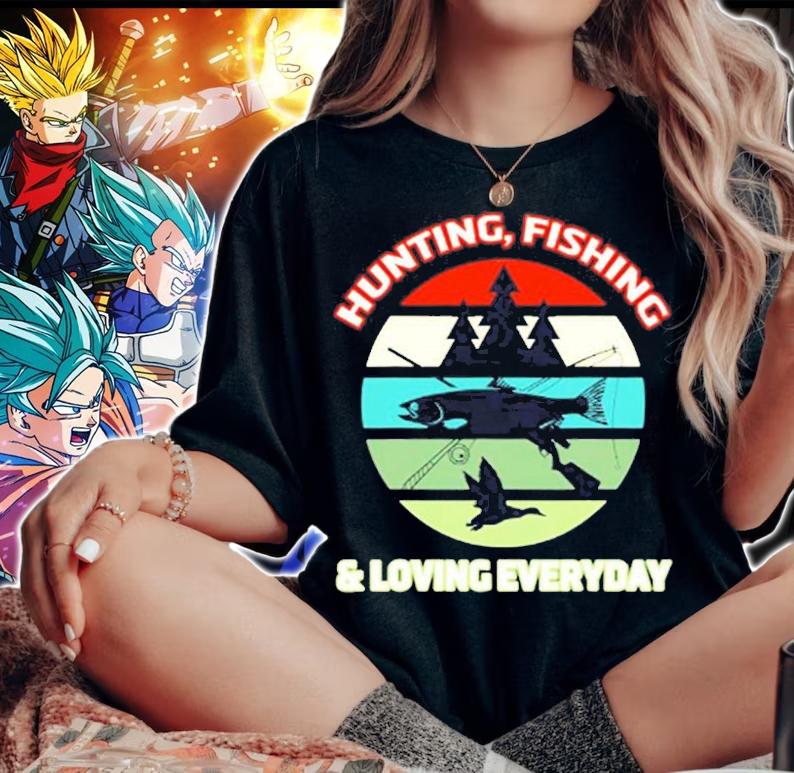 Hunting Fishing And Loving Everyday T-Shirt t-shirt woman shirt