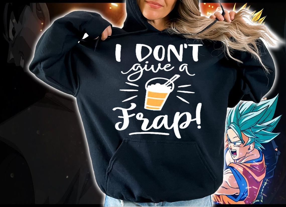 I Dont Give A Frap Coffee Lover T-Shirt t-shirt hoodie