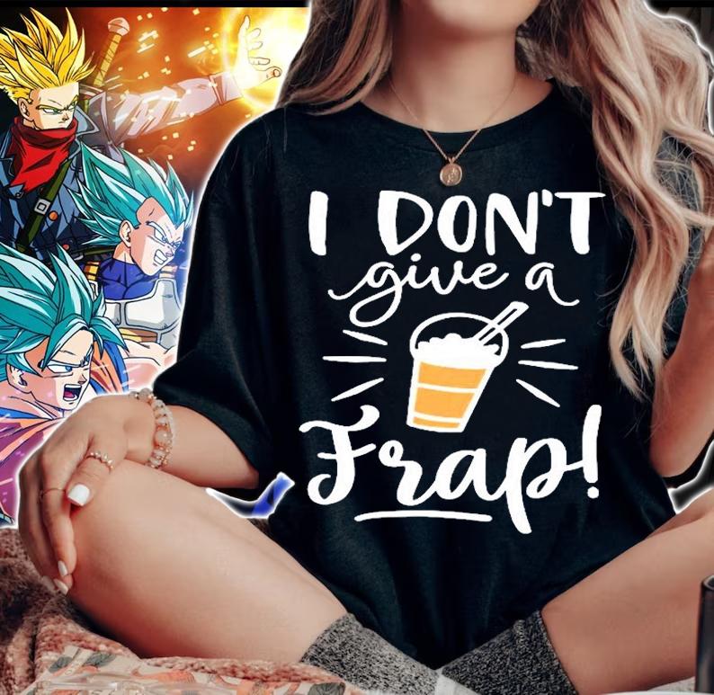 I Dont Give A Frap Coffee Lover T-Shirt t-shirt woman shirt