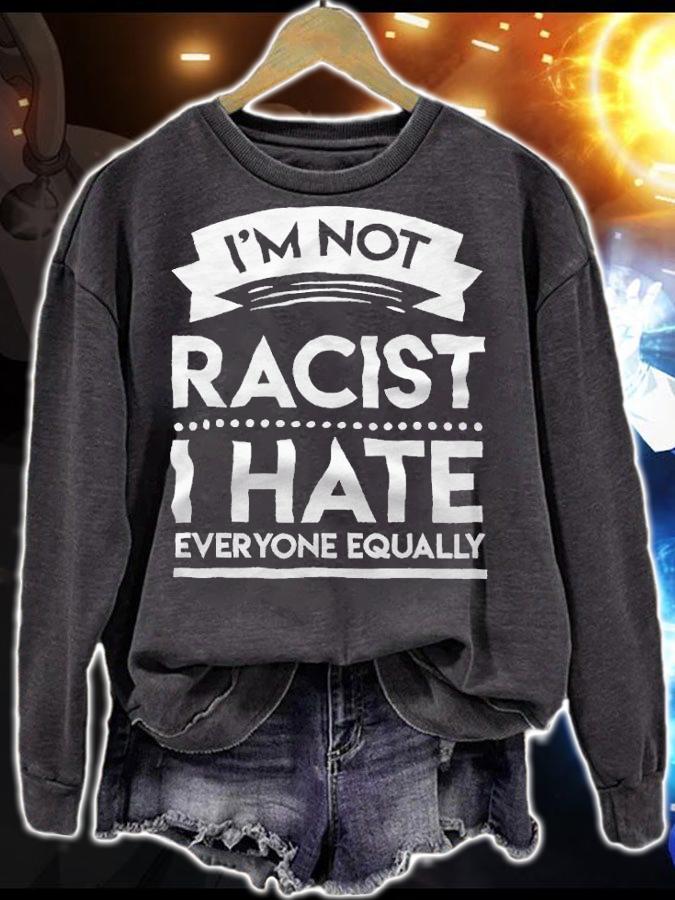I'm not racist I hate everyone equally T-shirt t-shirt sweatshirt