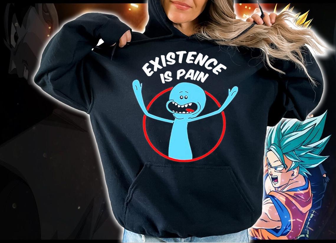 Mr. Meeseeks Existence Is Pain T-Shirt t-shirt hoodie