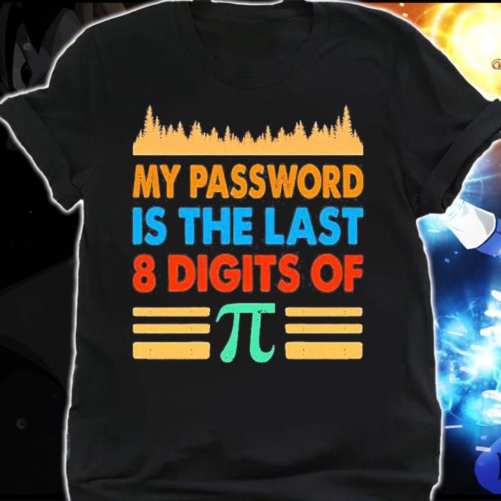 My Password Is The Last 8 Digits Of Pi Math Vintage Retro Shirt t-shirt shirt