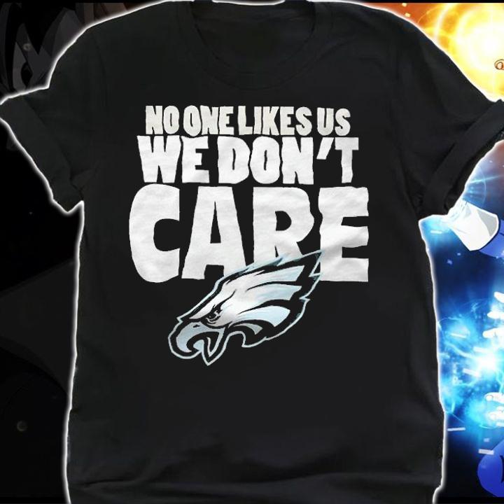 Philadelphia Eagles No One Likes Us We Don't Care Shirt t-shirt shirt