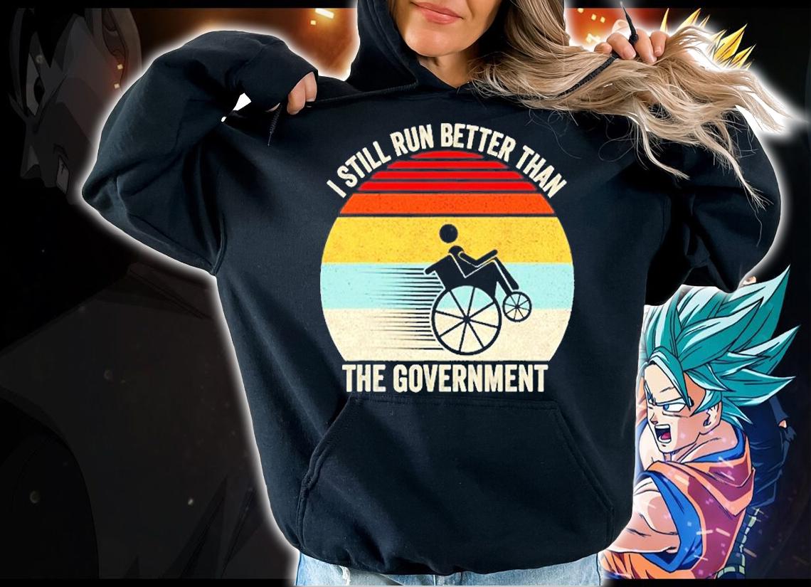 Retro I Still Run Better Than The Government Wheelchair T-Shirt t-shirt hoodie