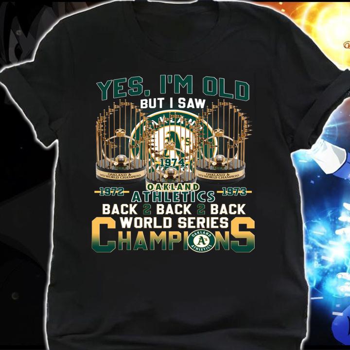 Yes Im Old But I Saw Oakland Athletics Back 2 Back World Series Champions t-shirt shirt