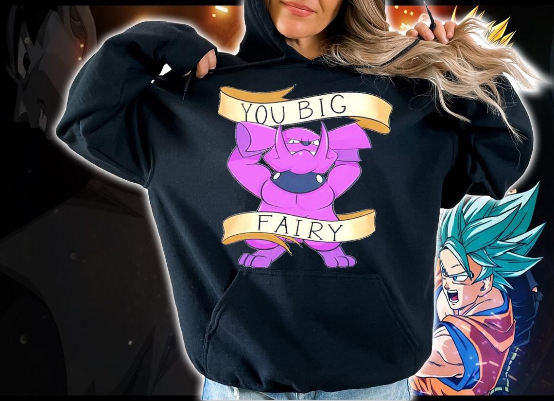 You Big Fairy Shirt t-shirt hoodie