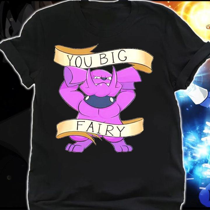 You Big Fairy Shirt t-shirt shirt