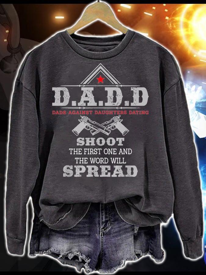 D.A.D.D Dads Against Daughters Dating Shoot The First One And The Word Will Spread Funny T-Shirt t-shirt sweatshirt
