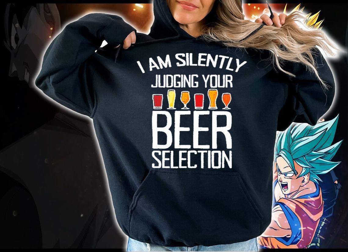 I Am Silently Judging Your Beer Selection T-Shirt t-shirt hoodie