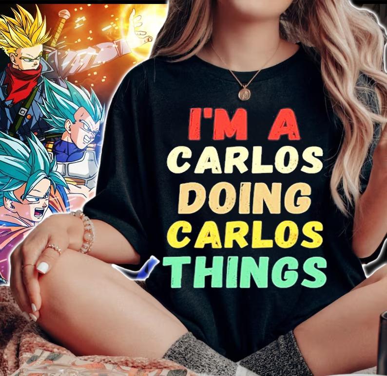 Im A Carlos Doing Carlos Things Funny T-Shirt t-shirt woman shirt