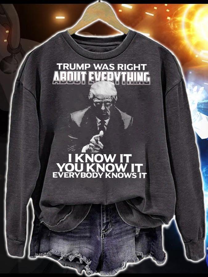 Trump Was Right About Everything I Know It You Know It Everybody Knows It Trump T-Shirt t-shirt sweatshirt