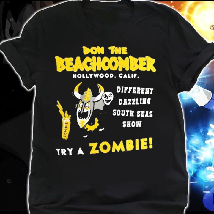 Don The Beachcomber Hollywood Calif Different Dazzling South Seas Show Try A Zombie Shirt t-shirt shirt