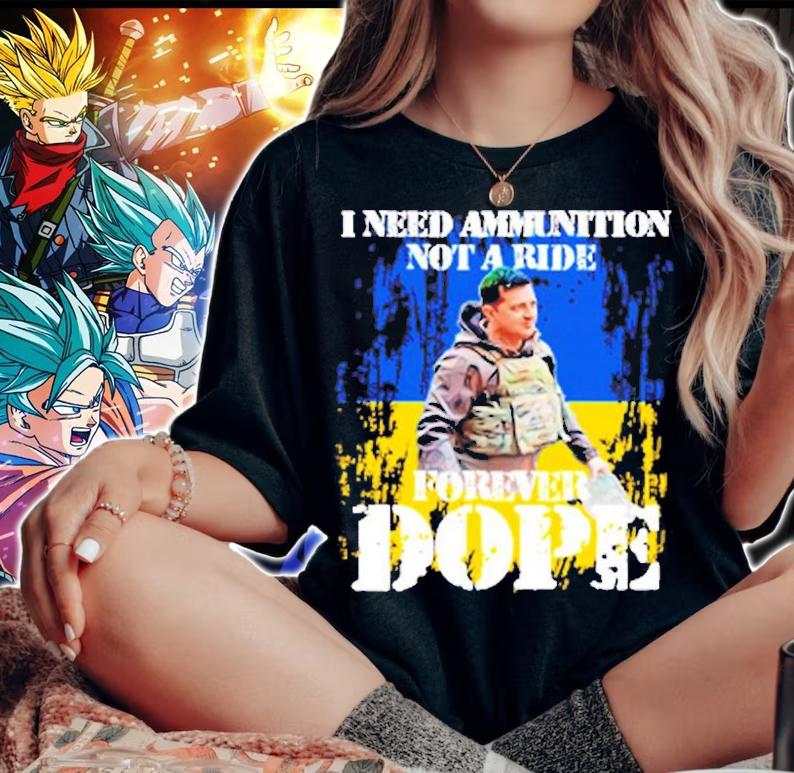I Need Ammunition Not A Ride Forever Dope T-Shirt t-shirt woman shirt