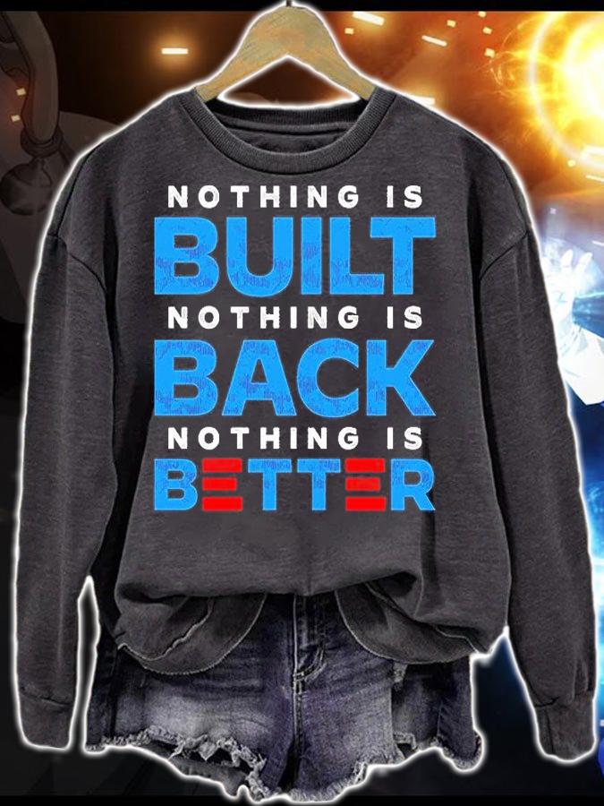 Nothing Is Built Nothing Is Back Nothing Is Better T-Shirt t-shirt sweatshirt