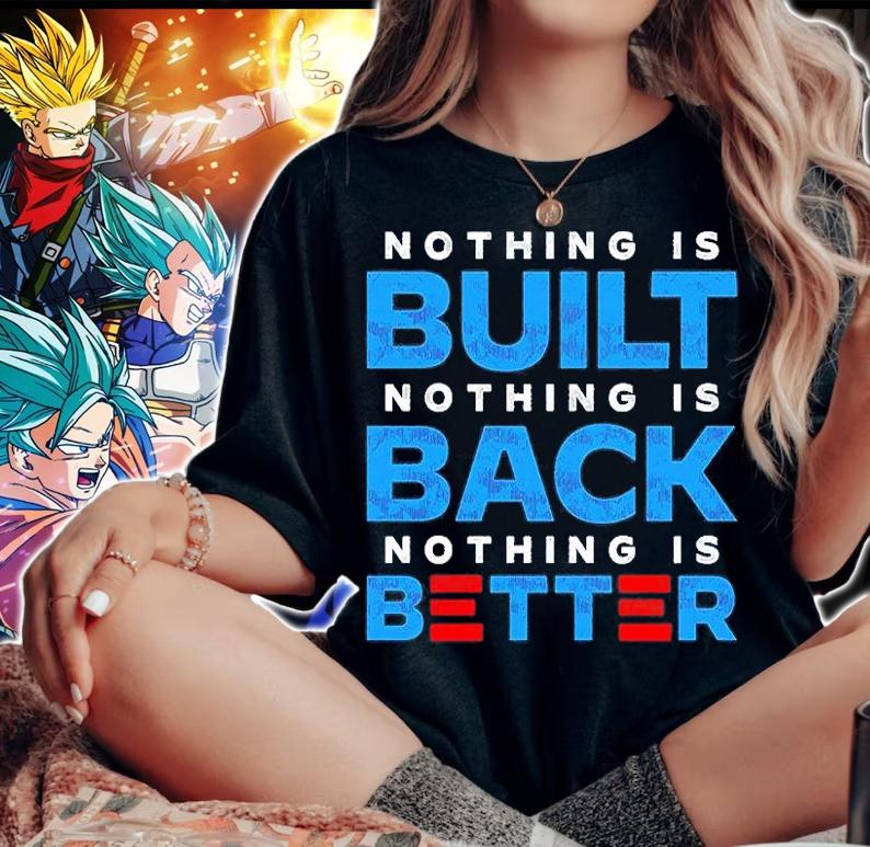 Nothing Is Built Nothing Is Back Nothing Is Better T-Shirt t-shirt woman shirt