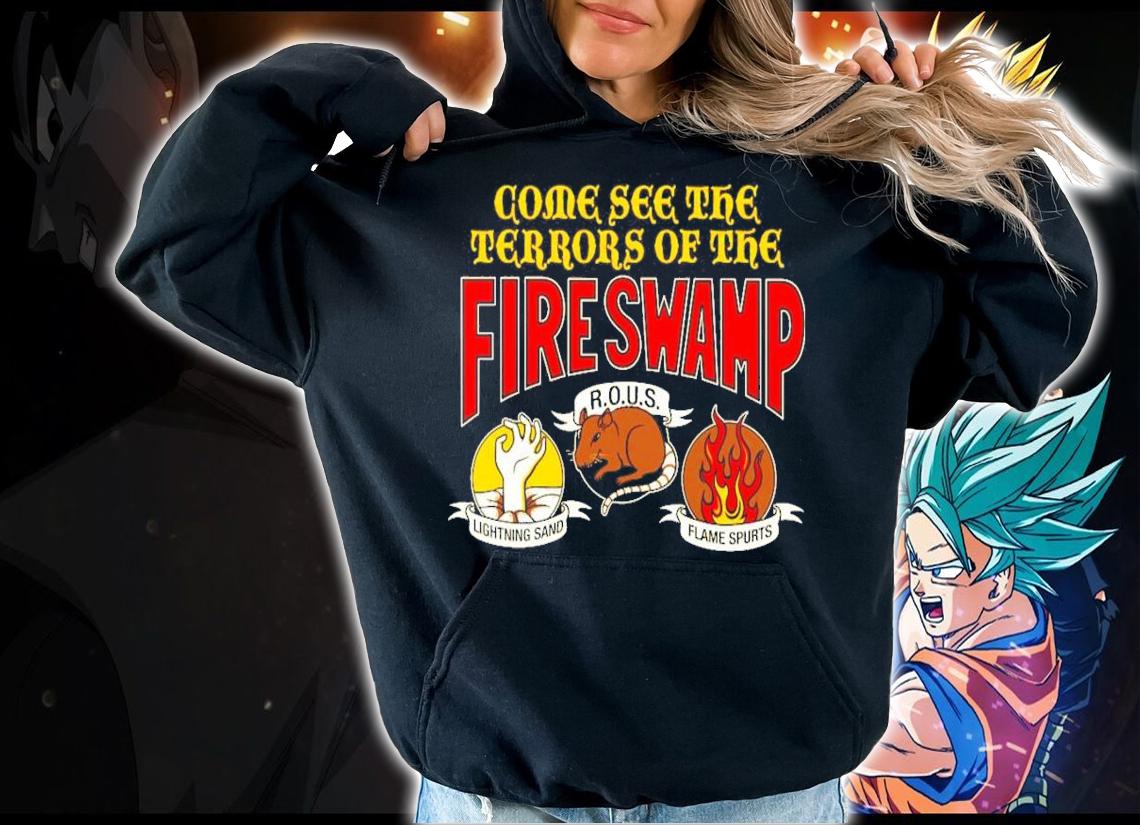 Come See The Terrors Of The Fire Swamp Shirt t-shirt hoodie
