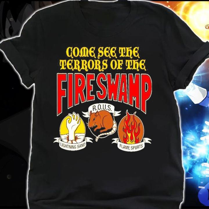 Come See The Terrors Of The Fire Swamp Shirt t-shirt shirt