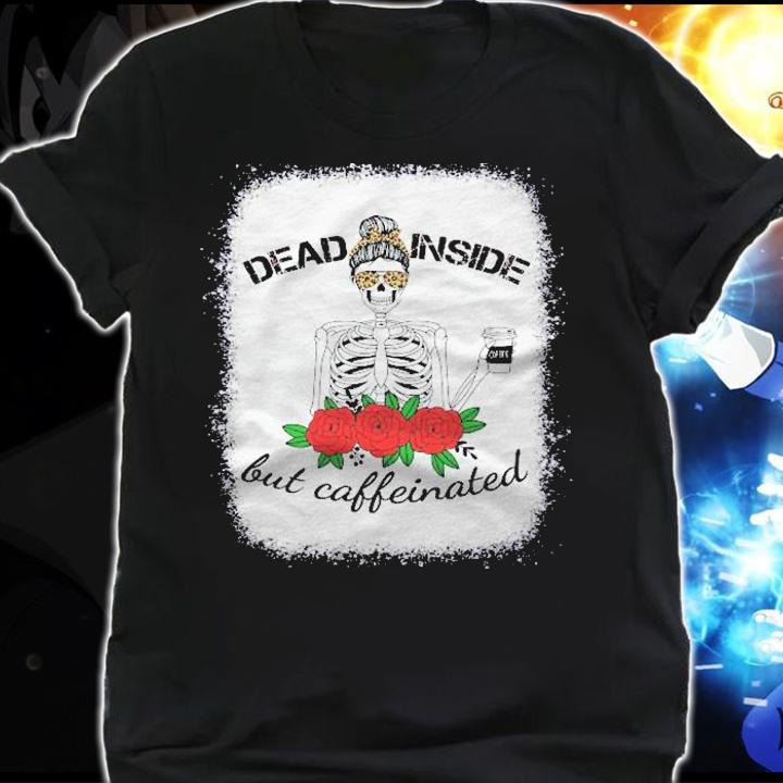 Dead Inside Caffeinated Skeleton Leopard Messy Bun Bleached Shirt t-shirt shirt