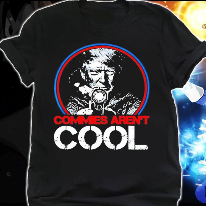 Donald Trump Commies Aren't Cool Smoking Gun Shirt t-shirt shirt