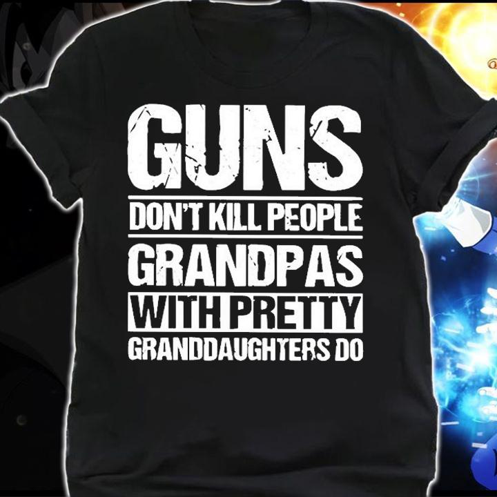 Guns Dont Kill People Papas With Pretty Granddaughter Do T-Shirt t-shirt shirt