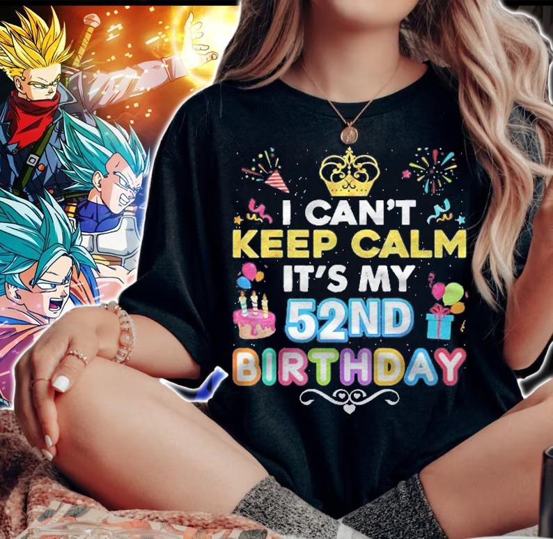 I Cant Keep Calm Its My 52Nd Birthday Happy Gift Vintage Shirt t-shirt woman shirt
