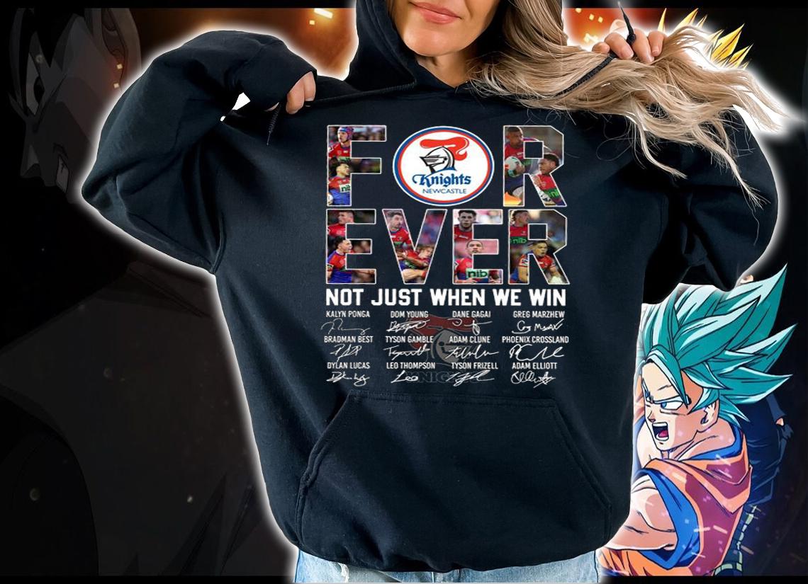 Newcastle Knights Forever Not Just When We Win Signatures t-shirt hoodie