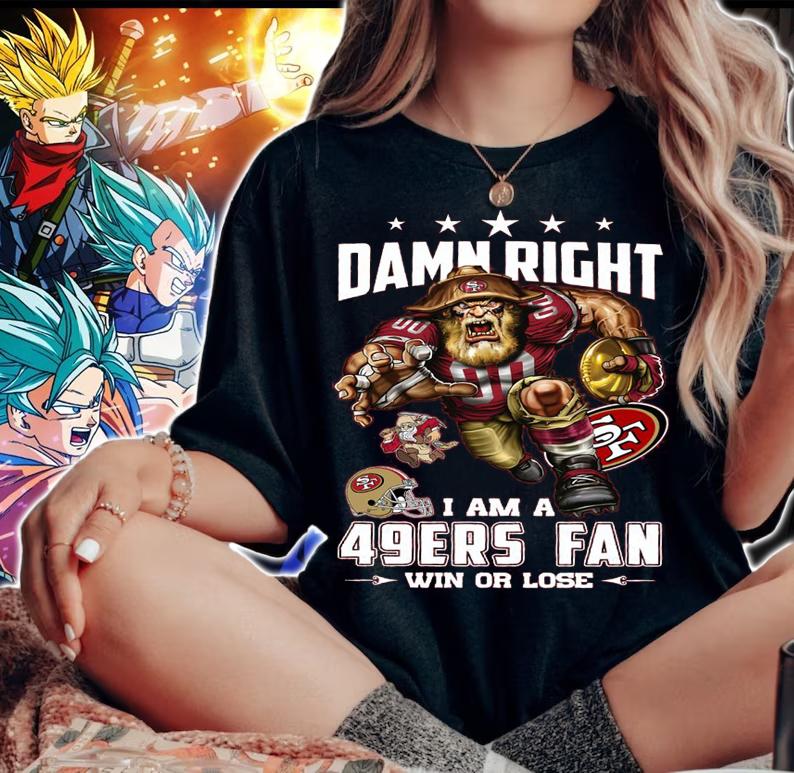 San Francisco 49ers Damn Right I Am A 49ers Fan Win Or Lose t-shirt woman shirt