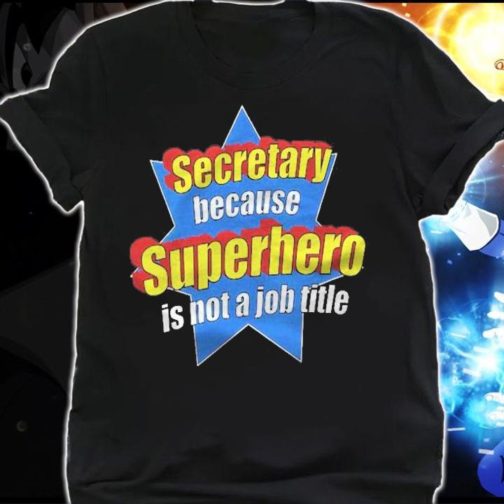Womens Funny Secretary Because Superhero Isnt A Job Title Gift Shirt t-shirt shirt