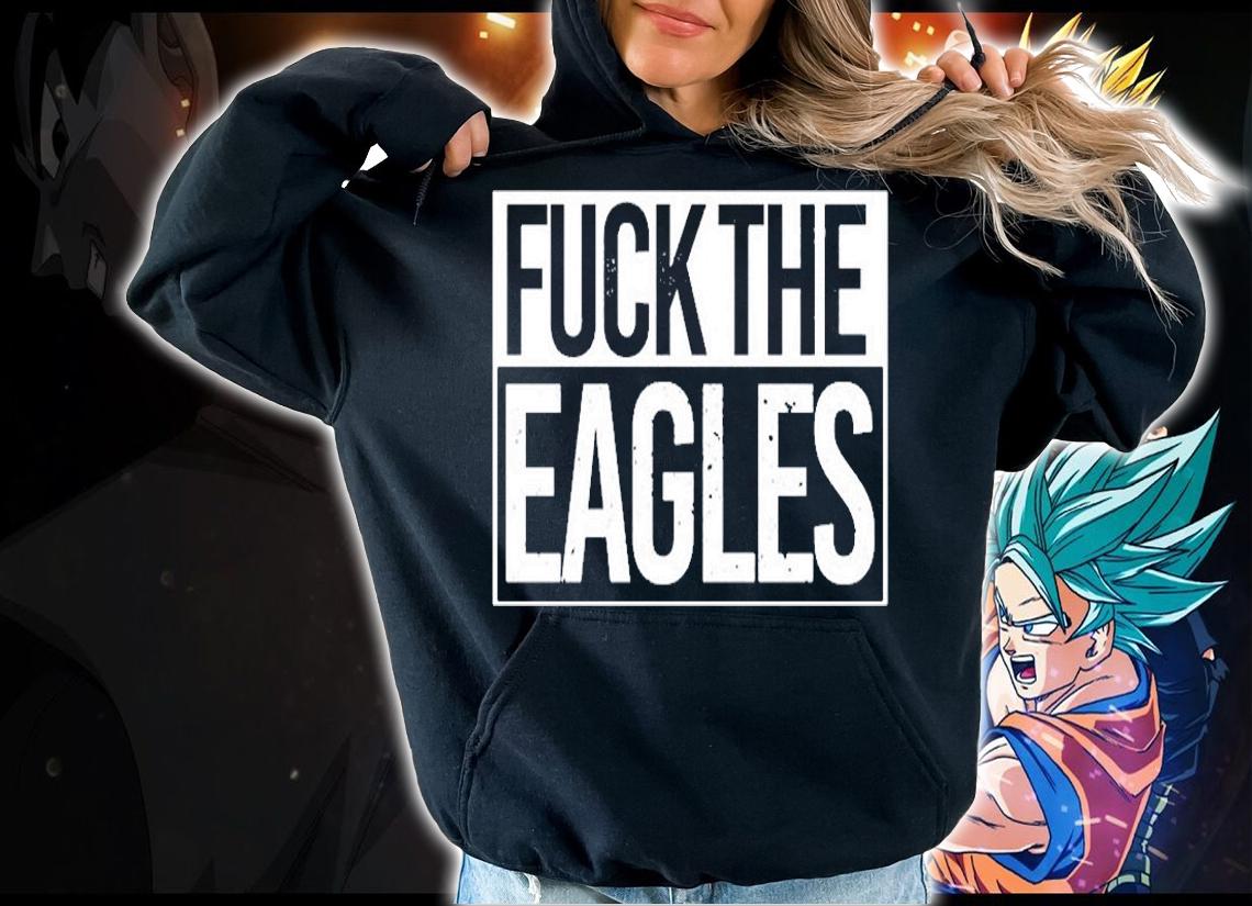 Fuck The Eagles T-Shirt t-shirt hoodie