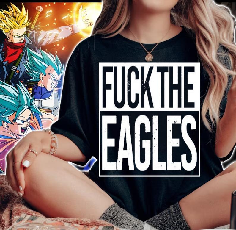 Fuck The Eagles T-Shirt t-shirt woman shirt